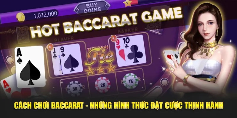 Cách chơi Baccarat – Những hình thức đặt cược thịnh hành