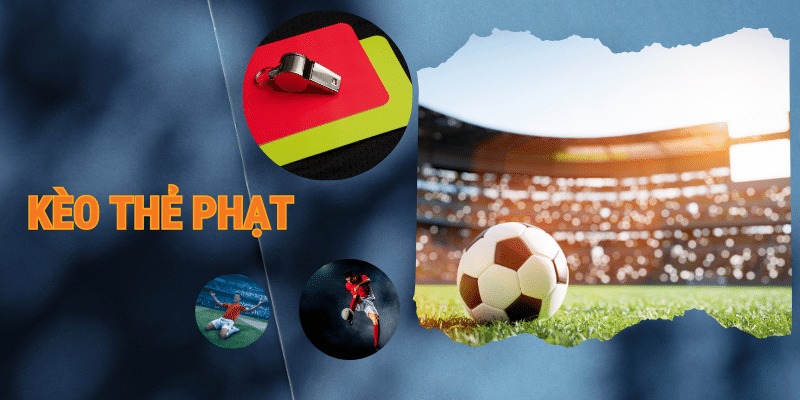Giải mã những điều cần biết về kèo thẻ phạt